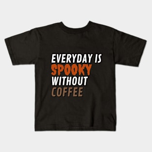 Everyday is Spooky without COFFEE Kids T-Shirt